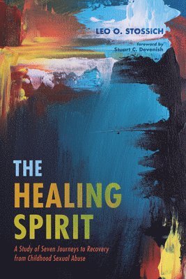 bokomslag The Healing Spirit: A Study of Seven Journeys to Recovery from Childhood Sexual Abuse