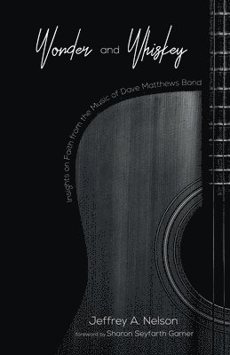 Jeffrey A Nelson - Wonder and Whiskey, Inbunden