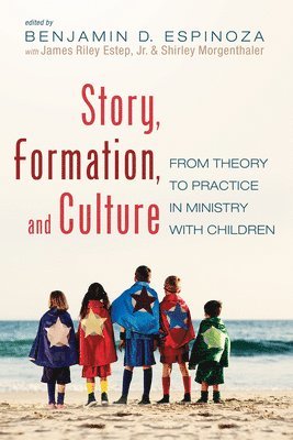 Benjamin D. Espinoza, Benjamin D Espinoza, James Riley Estep, Shirley Morgenthaler - Story, Formation, and Culture, Inbunden