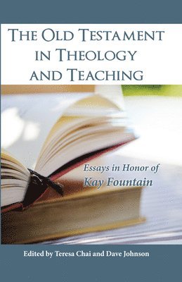 Teresa Chai, Dave Johnson - Old Testament in Theology and Teaching, Häftad