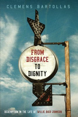 Clemens Bartollas - From Disgrace to Dignity, Inbunden