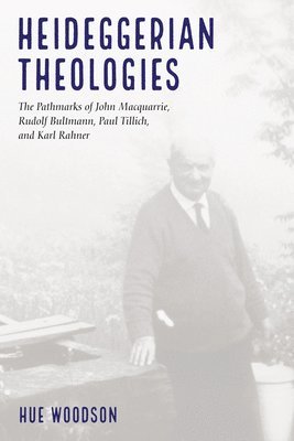 Hue Woodson - Heideggerian Theologies, Inbunden