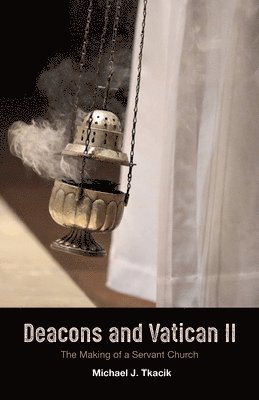 Michael J Tkacik, Michael J. Tkacik - Deacons and Vatican II, Inbunden