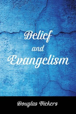 Douglas Vickers - Belief and Evangelism, Inbunden