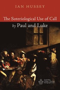 bokomslag The Soteriological Use of Call by Paul and Luke