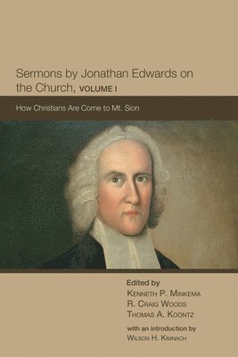 Sermons by Jonathan Edwards on the Church, Volume 1 1