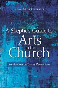 bokomslag A Skeptic's Guide to Arts in the Church
