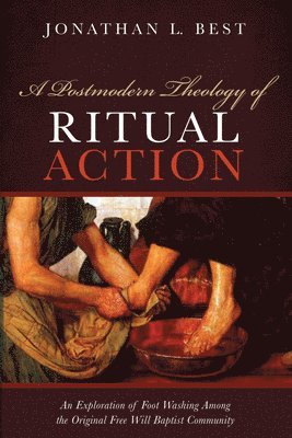 Jonathan L Best, Jonathan L. Best - Postmodern Theology of Ritual Action, Inbunden