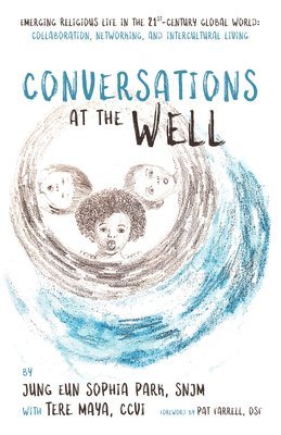 bokomslag Conversations at the Well: Emerging Religious Life in the 21st-Century Global World: Collaboration, Networking, and Intercultural Living