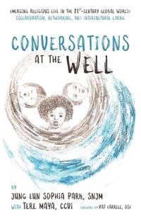 bokomslag Conversations at the Well: Emerging Religious Life in the 21st-Century Global World: Collaboration, Networking, and Intercultural Living