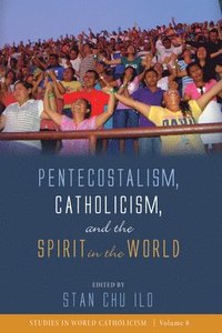 bokomslag Pentecostalism, Catholicism, and the Spirit in the World