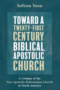 bokomslag Toward a Twenty-First Century Biblical, Apostolic Church