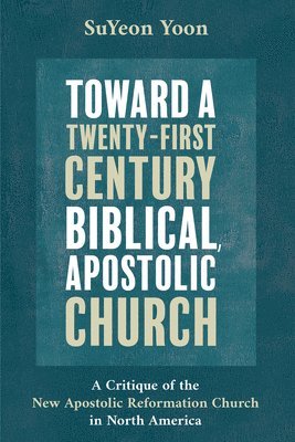 bokomslag Toward a Twenty-First Century Biblical, Apostolic Church