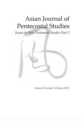 Asian Journal of Pentecostal Studies, Volume 20, Number 1 1