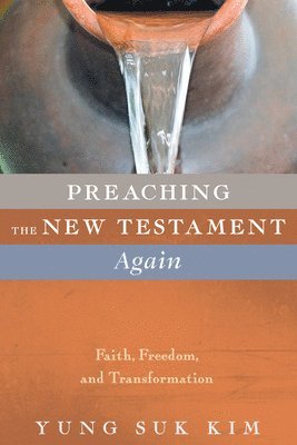 Yung Suk Kim - Preaching the New Testament Again, Häftad