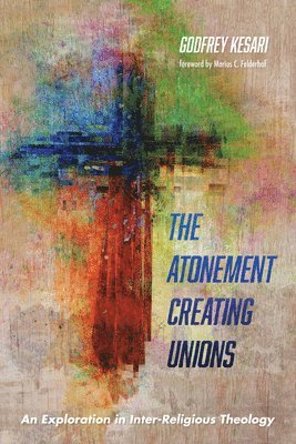 Godfrey Kesari - Atonement Creating Unions, Inbunden