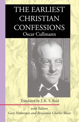 Oscar Cullmann, Gary R Habermas - The Earliest Christian Confessions, Häftad