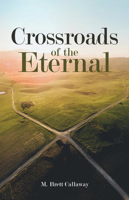 M Brett Callaway - Crossroads of the Eternal, Inbunden