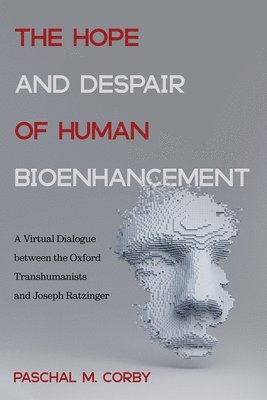 Paschal M Corby, Paschal M. Corby - Hope and Despair of Human Bioenhancement, Häftad