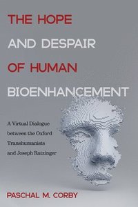 bokomslag The Hope and Despair of Human Bioenhancement