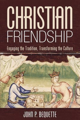 John P Bequette - Christian Friendship, Inbunden