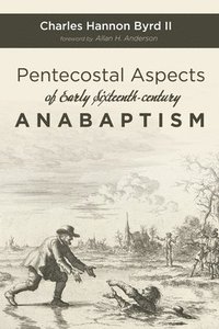 bokomslag Pentecostal Aspects of Early Sixteenth-century Anabaptism