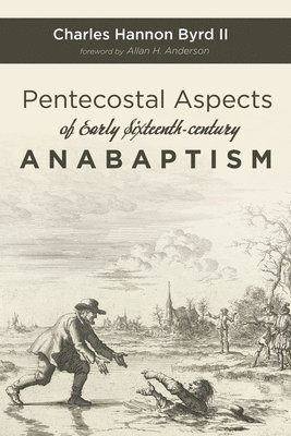 bokomslag Pentecostal Aspects of Early Sixteenth-Century Anabaptism