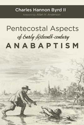 Pentecostal Aspects of Early Sixteenth-century Anabaptism 1
