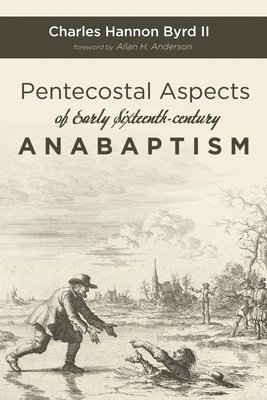 Pentecostal Aspects of Early Sixteenth-Century Anabaptism 1