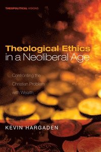bokomslag Theological Ethics in a Neoliberal Age