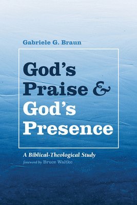 Gabriele G Braun, Gabriele G. Braun - God's Praise and God's Presence, Inbunden