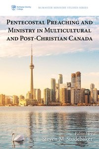 bokomslag Pentecostal Preaching and Ministry in Multicultural and Post-Christian Canada