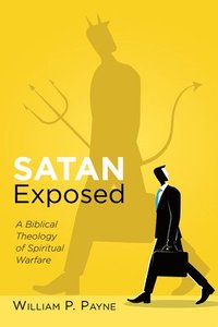 bokomslag Satan Exposed: A Biblical Theology of Spiritual Warfare
