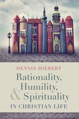 bokomslag Rationality, Humility, and Spirituality in Christian Life