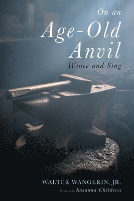 Walter Wangerin Jr - On an Age-Old Anvil, Häftad
