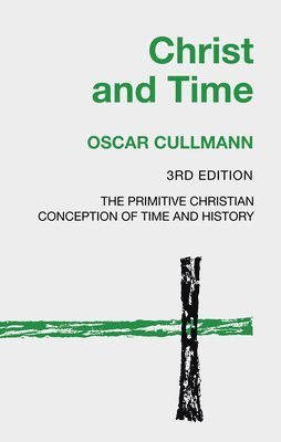 Oscar Cullmann - Christ and Time, 3rd Edition, Häftad