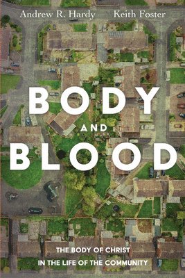 Andrew R Hardy, Keith Foster - Body and Blood, Inbunden