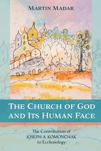 bokomslag The Church of God and Its Human Face