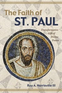 bokomslag The Faith of St. Paul: Transformative Gift of Divine Power