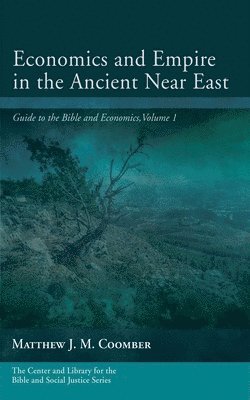 Matthew J M Coomber, Matthew J. M. Coomber - Economics and Empire in the Ancient Near East, Inbunden