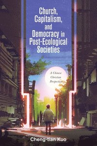 bokomslag Church, Capitalism, and Democracy in Post-Ecological Societies