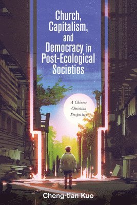 Church, Capitalism, and Democracy in Post-Ecological Societies 1