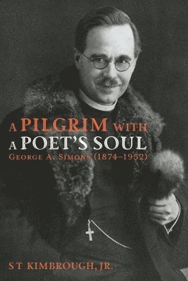 bokomslag A Pilgrim with a Poet's Soul: George A. Simons (1874-1952)