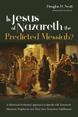 Douglas D Scott, Douglas D. Scott - Is Jesus of Nazareth the Predicted Messiah?, Inbunden