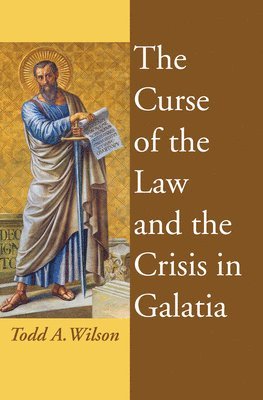 Todd A Wilson, Todd A. Wilson - Curse of the Law and the Crisis in Galatia, Häftad