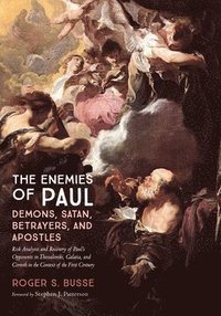 bokomslag The Enemies of Paul: Demons, Satan, Betrayers, and Apostles