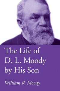 bokomslag The Life of D. L. Moody by His Son