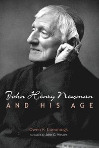 bokomslag John Henry Newman and His Age