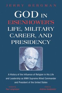 bokomslag God in Eisenhower's Life, Military Career, and Presidency