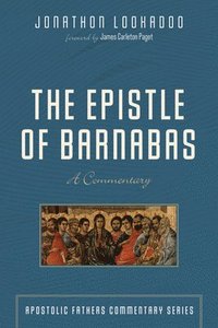 bokomslag The Epistle of Barnabas: A Commentary